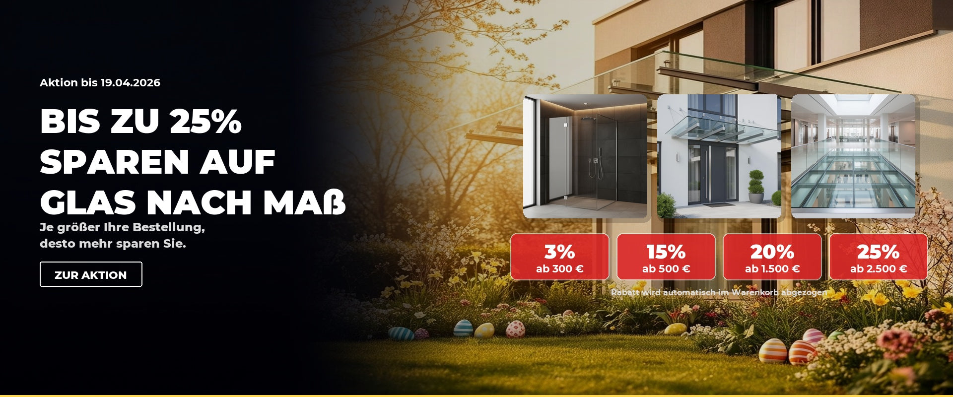 Oster-Aktion: Bis zu 25% sparen auf Glas nach Maß – 3% ab 300€, 15% ab 500€, 20% ab 1.500€, 25% ab 2.500€